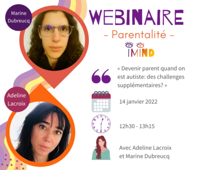 Lire la suite à propos de l’article Webinaire du Centre d&rsquo;Excellence IMIND: Devenir parent lorsqu’on est autiste: des challenges supplémentaires?